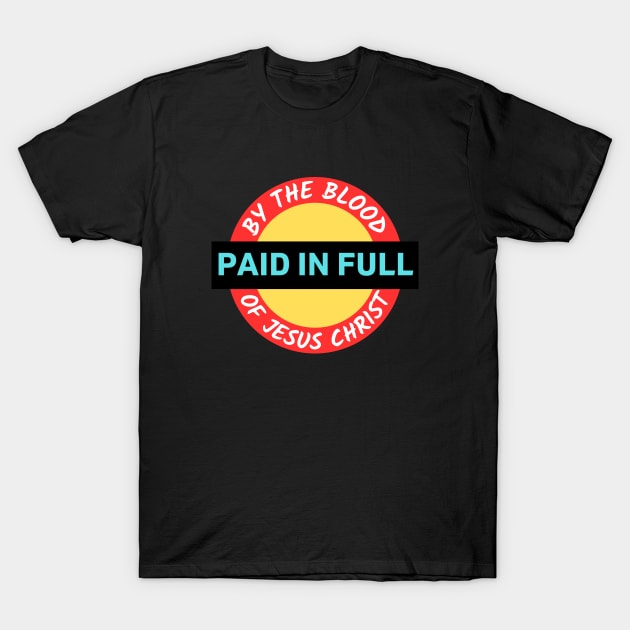 Paid In Full | Christian Saying T-Shirt by All Things Gospel